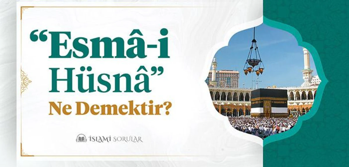 1. &ldquo;Esm&acirc;-i H&uuml;sn&acirc;&rdquo; ne demektir?