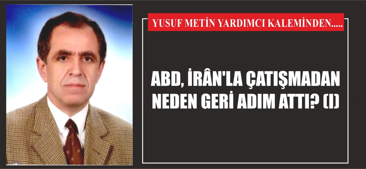 ABD, İRÂN'LA ÇATIŞMADAN NEDEN GERİ ADIM ATTI? (I)