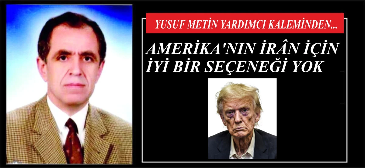 AMERİKA'NIN İR&Acirc;N İ&Ccedil;İN İYİ BİR SE&Ccedil;ENEĞİ YOK