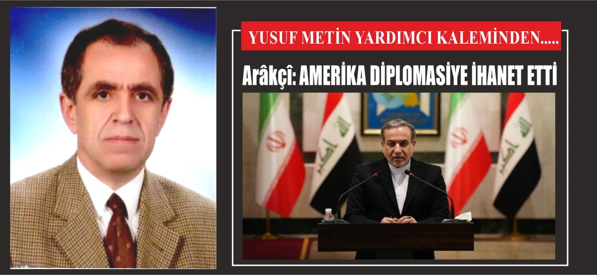 Arâkçî: AMERİKA DİPLOMASİYE İHANET ETTİ