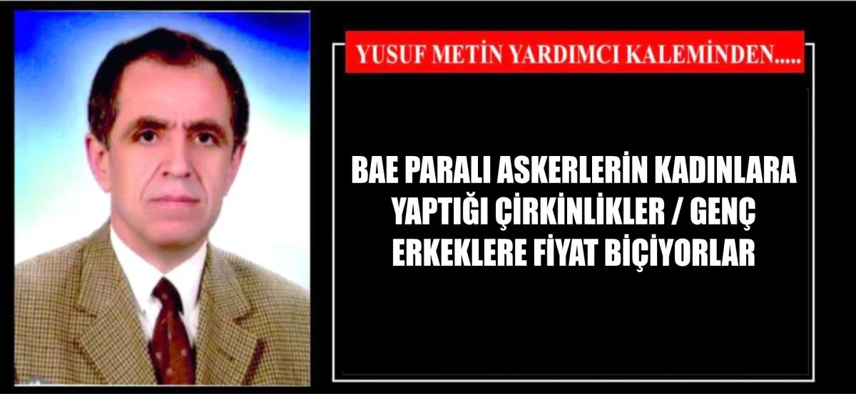 BAE PARALI ASKERLERİN KADINLARA YAPTIĞI ÇİRKİNLİKLER / GENÇ ERKEKLERE FİYAT BİÇİYORLAR