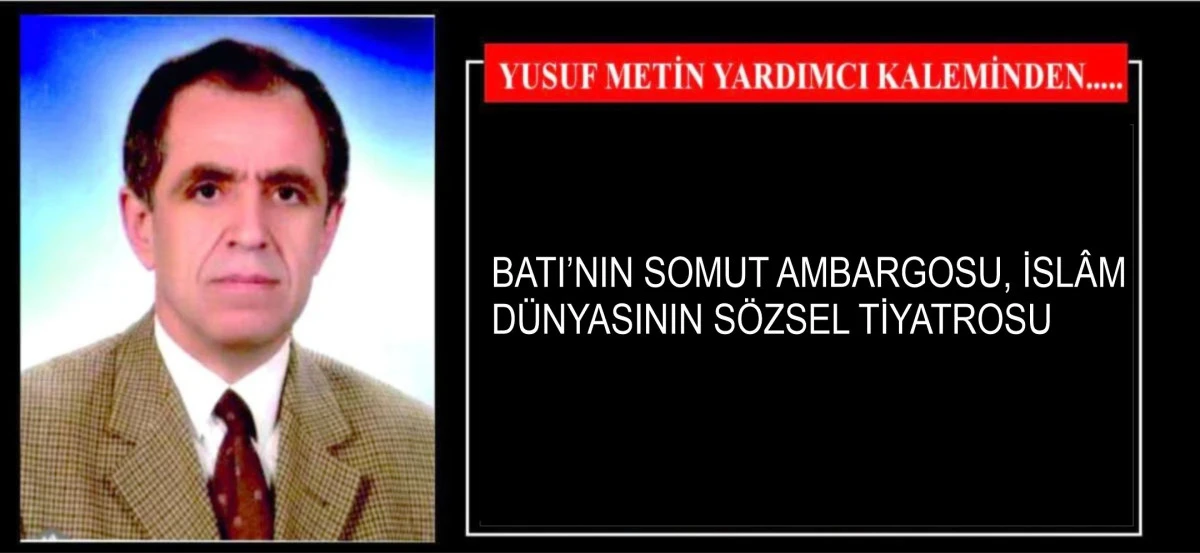 BATI&rsquo;NIN SOMUT AMBARGOSU, İSL&Acirc;M D&Uuml;NYASININ S&Ouml;ZSEL TİYATROSU