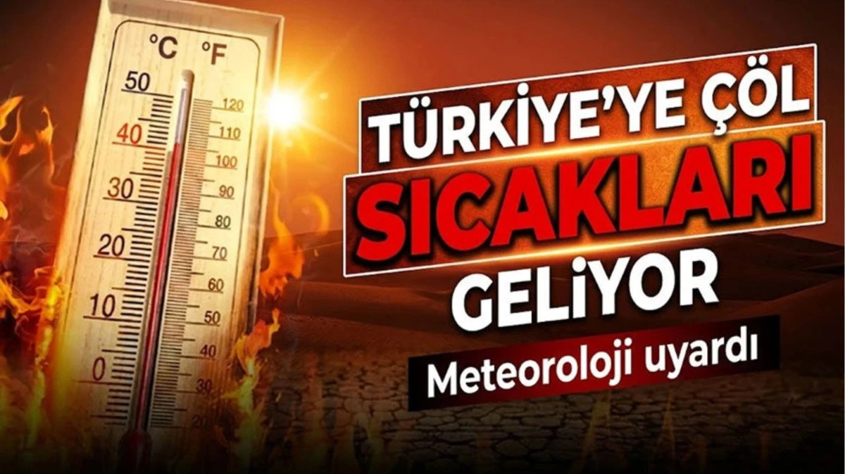 &Ccedil;&ouml;l sıcakları etkili olacak, Salı ve &Ccedil;arşamba g&uuml;n&uuml; dikkat!