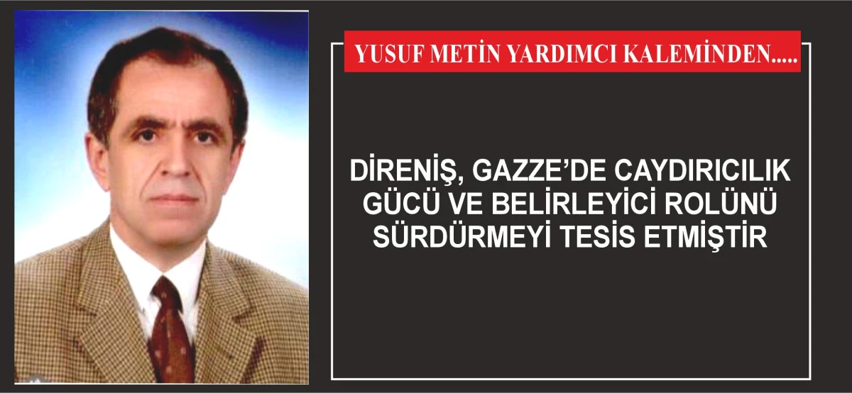 DİRENİŞ, GAZZE’DE CAYDIRICILIK GÜCÜ VE BELİRLEYİCİ ROLÜNÜ SÜRDÜRMEYİ TESİS ETMİŞTİR