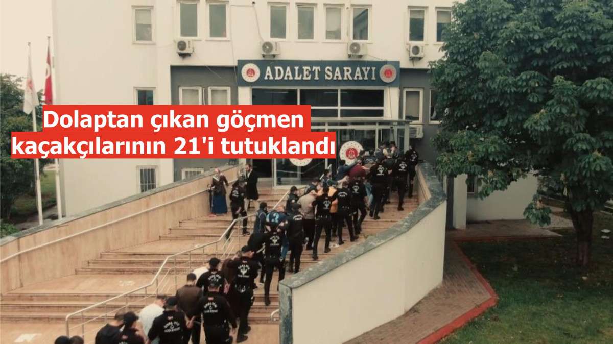 Dolaptan çıkan göçmen kaçakçılarının 21'i tutuklandı