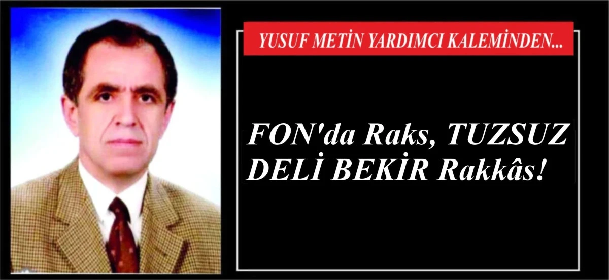 FON'da Raks, TUZSUZ DELİ BEKİR Rakk&acirc;s!