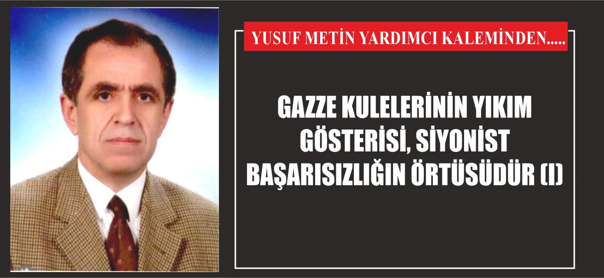 GAZZE KULELERİNİN YIKIM GÖSTERİSİ, SİYONİST BAŞARISIZLIĞIN ÖRTÜSÜDÜR (I)
