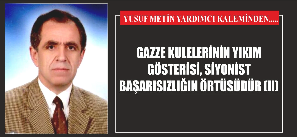 GAZZE KULELERİNİN YIKIM GÖSTERİSİ, SİYONİST BAŞARISIZLIĞIN ÖRTÜSÜDÜR (II)