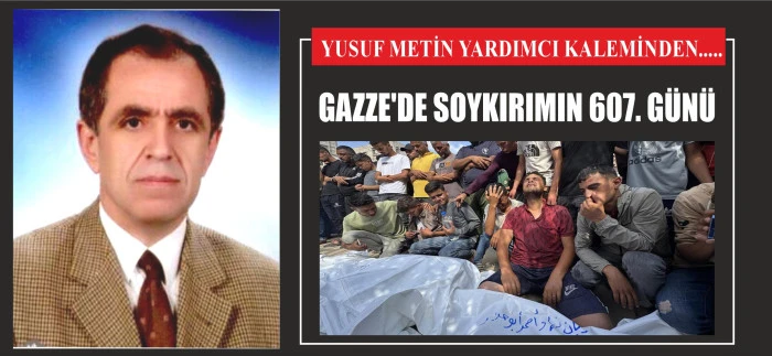 GAZZE'DE SOYKIRIMIN 607. GÜNÜ