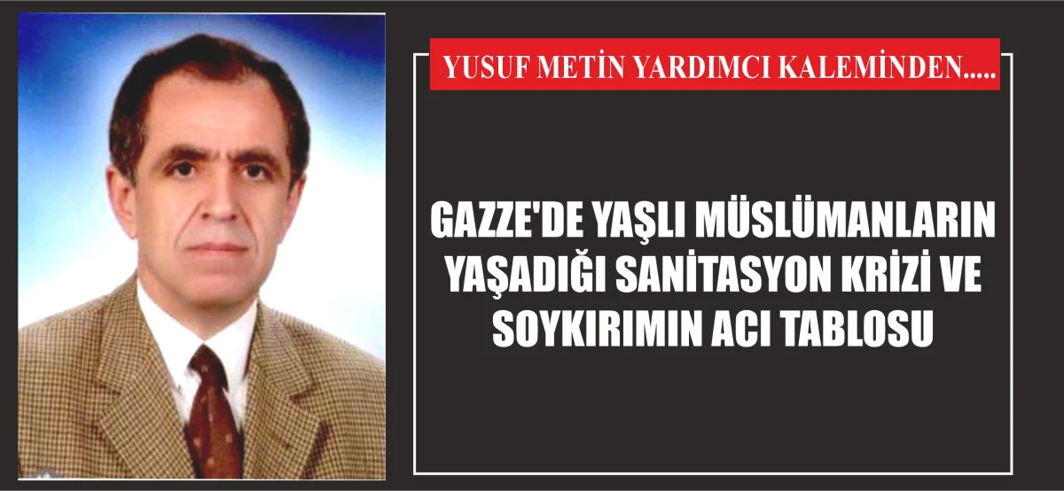 GAZZE'DE YAŞLI MÜSLÜMANLARIN YAŞADIĞI SANİTASYON KRİZİ VE SOYKIRIMIN ACI TABLOSU