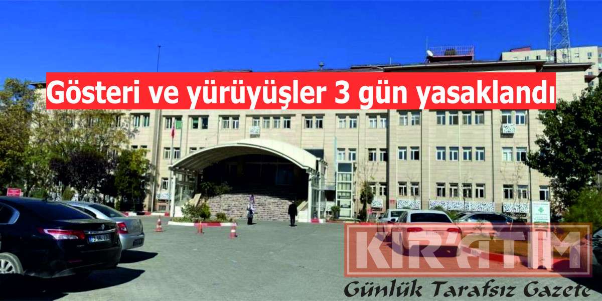 Gösteri ve yürüyüşler 3 gün yasaklandı