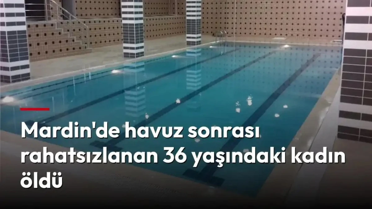 Havuzdan &ccedil;ıktıktan sonra rahatsızlanan kadın hastanede hayatını kaybetti