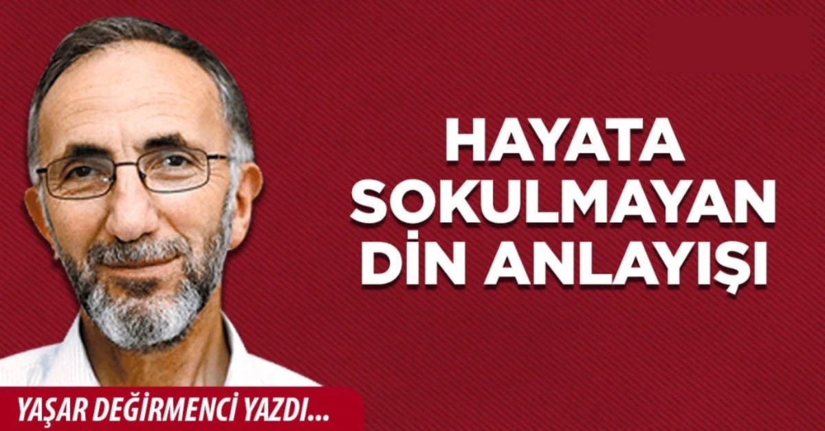Hayata sokulmayan din anlayışı