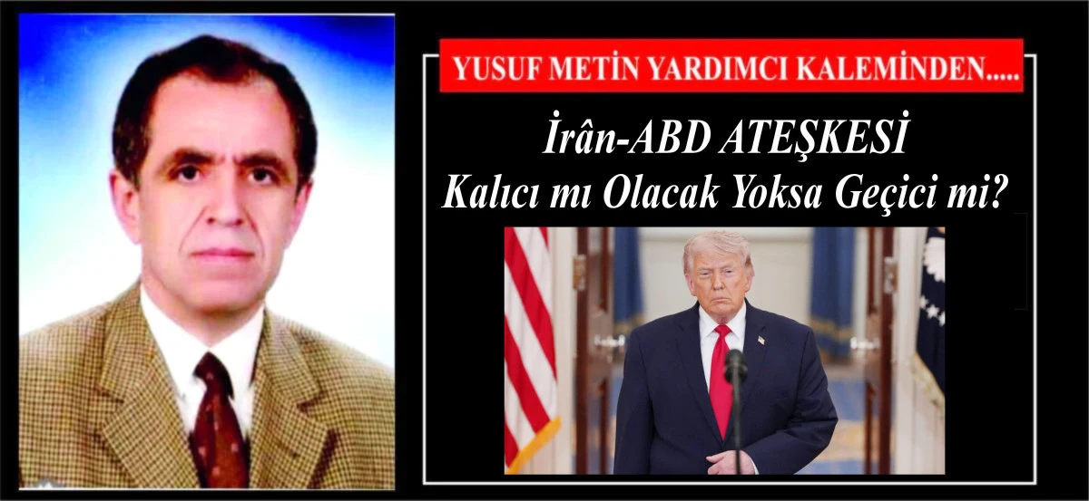 İr&acirc;n-ABD ATEŞKESİ Kalıcı mı Olacak Yoksa Ge&ccedil;ici mi?