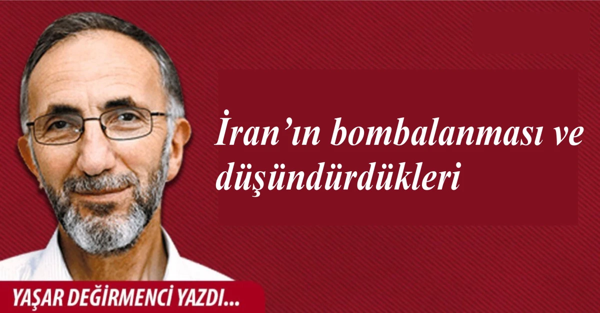 İran&rsquo;ın bombalanması ve d&uuml;ş&uuml;nd&uuml;rd&uuml;kleri