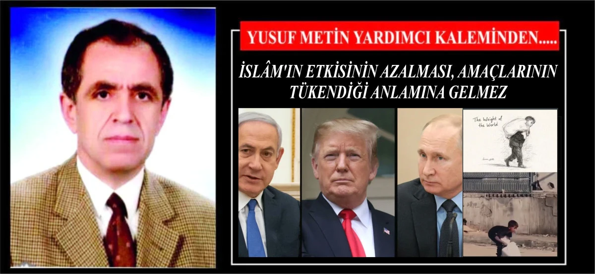 İSL&Acirc;M'IN ETKİSİNİN AZALMASI, AMA&Ccedil;LARININ T&Uuml;KENDİĞİ ANLAMINA GELMEZ