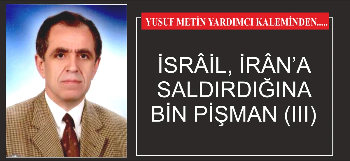 İSRÂİL, İRÂN’A SALDIRDIĞINA BİN PİŞMAN (III)