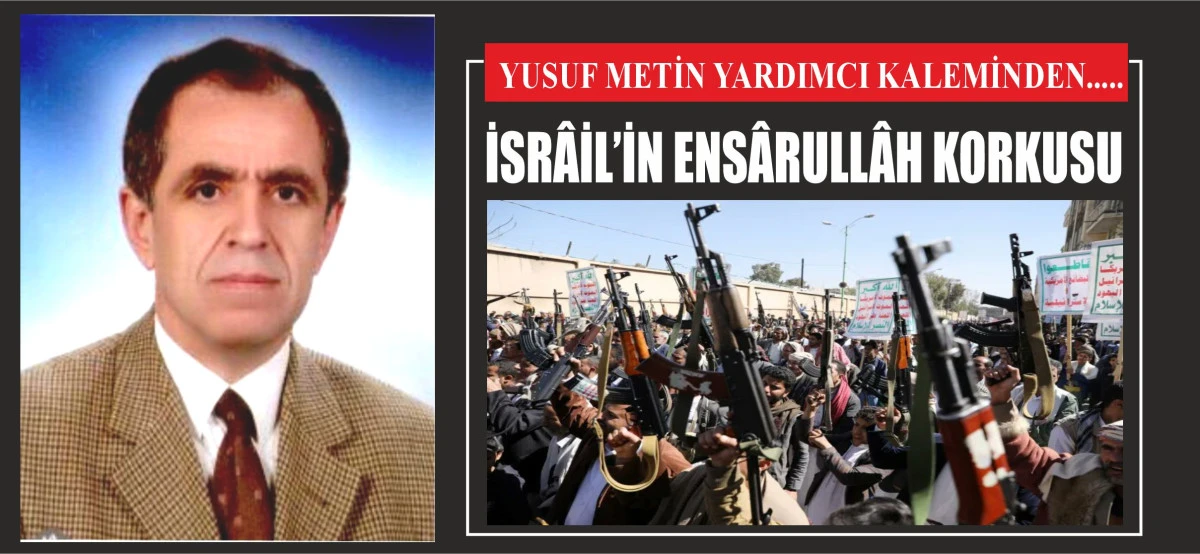 İSRÂİL’İN ENSÂRULLÂH KORKUSU