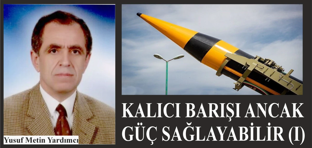 KALICI BARIŞI ANCAK GÜÇ SAĞLAYABİLİR (I)