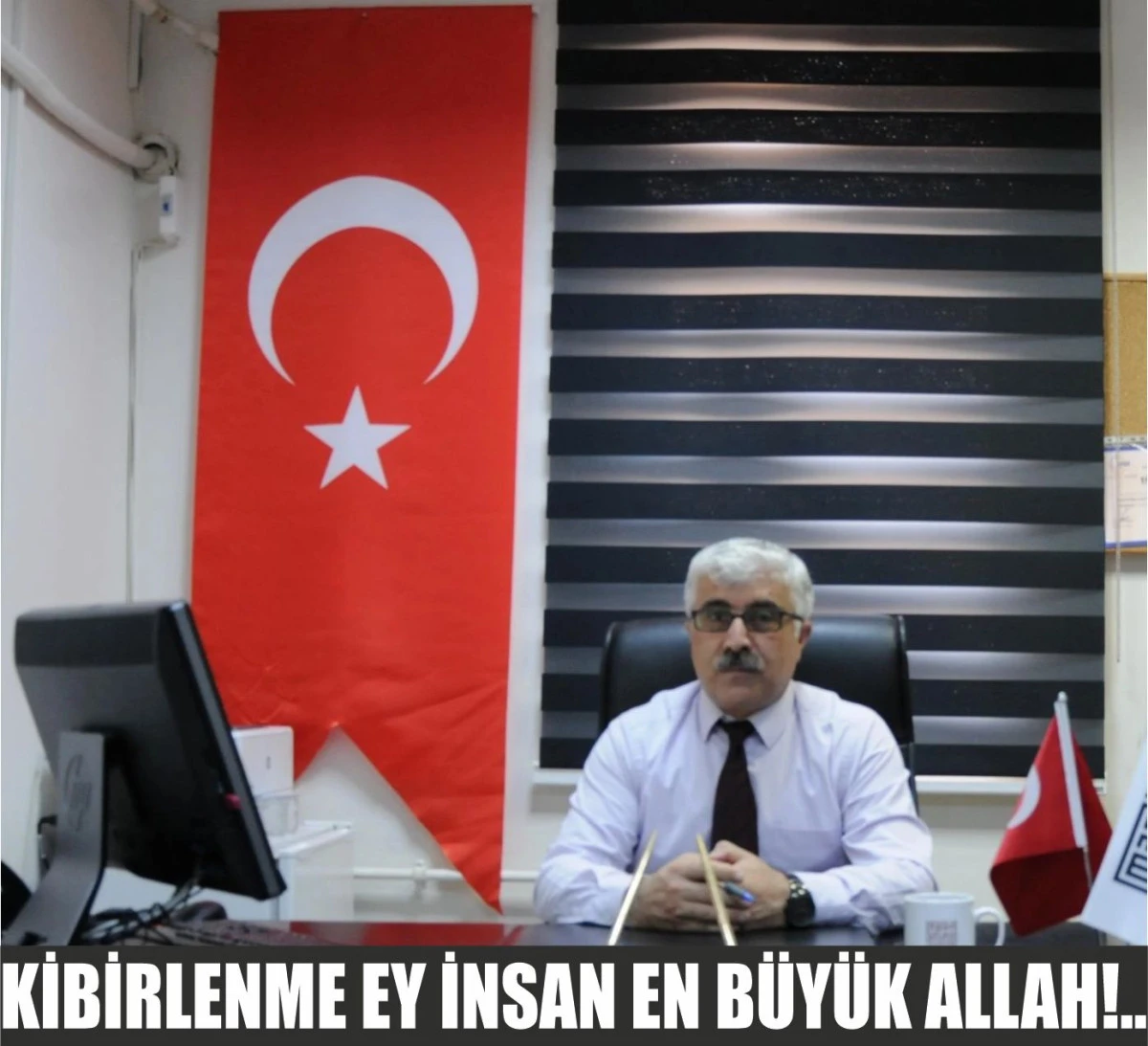 KİBİRLENME EY İNSAN EN BÜYÜK ALLAH!..