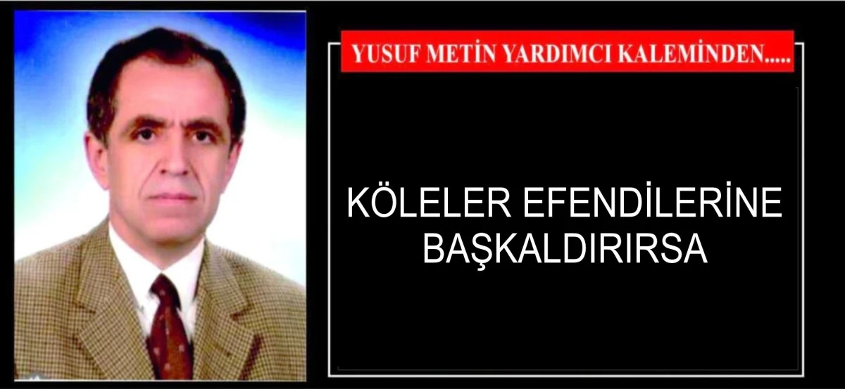 K&Ouml;LELER EFENDİLERİNE BAŞKALDIRIRSA