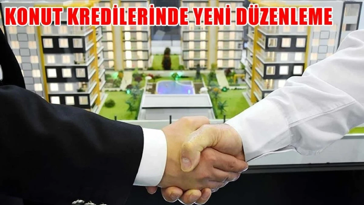 Konut kredilerine yeni d&uuml;zenleme