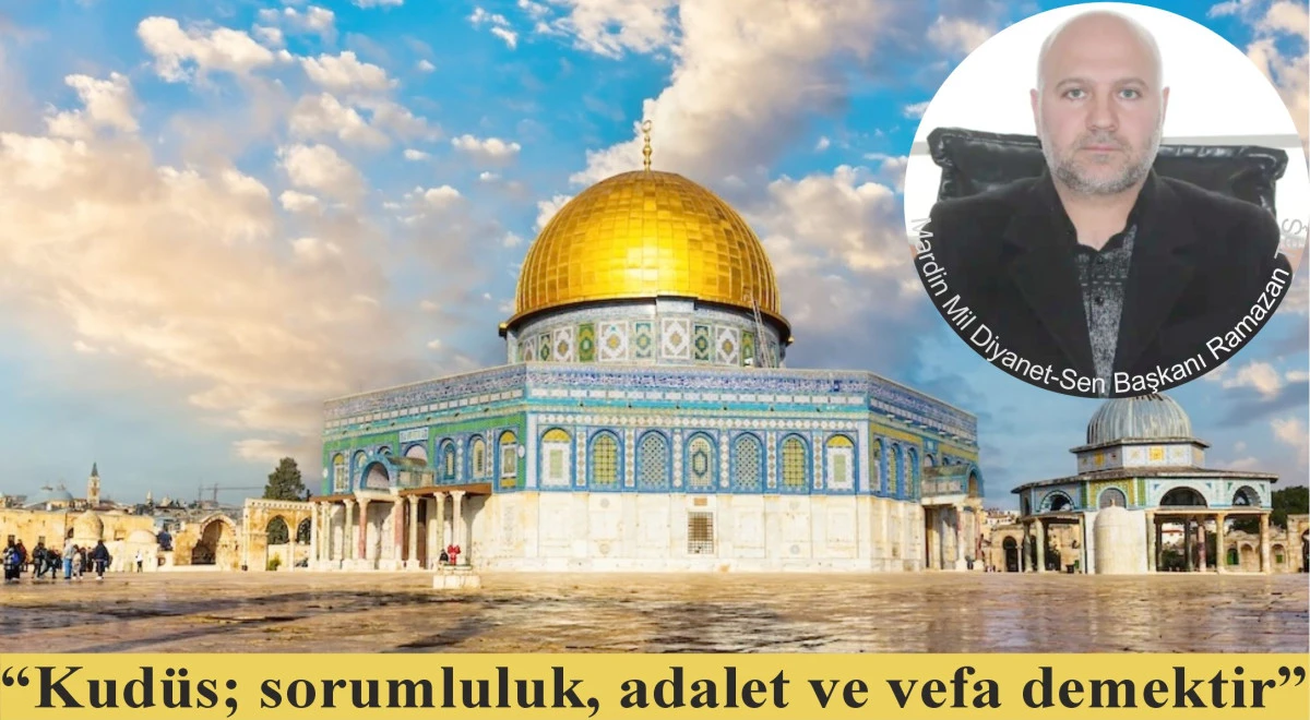 &ldquo;Kud&uuml;s; sorumluluk, adalet ve vefa demektir&rdquo;