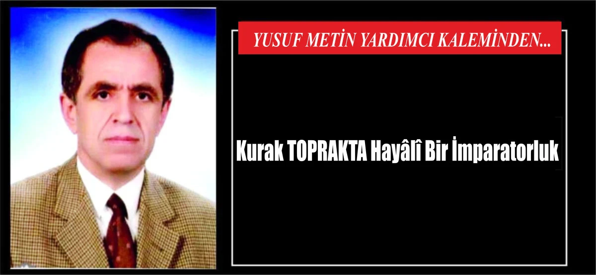 Kurak TOPRAKTA Hay&acirc;l&icirc; Bir İmparatorluk