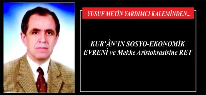 KUR&rsquo;&Acirc;N&rsquo;IN SOSYO-EKONOMİK EVRENİ ve Mekke Aristokrasisine RET