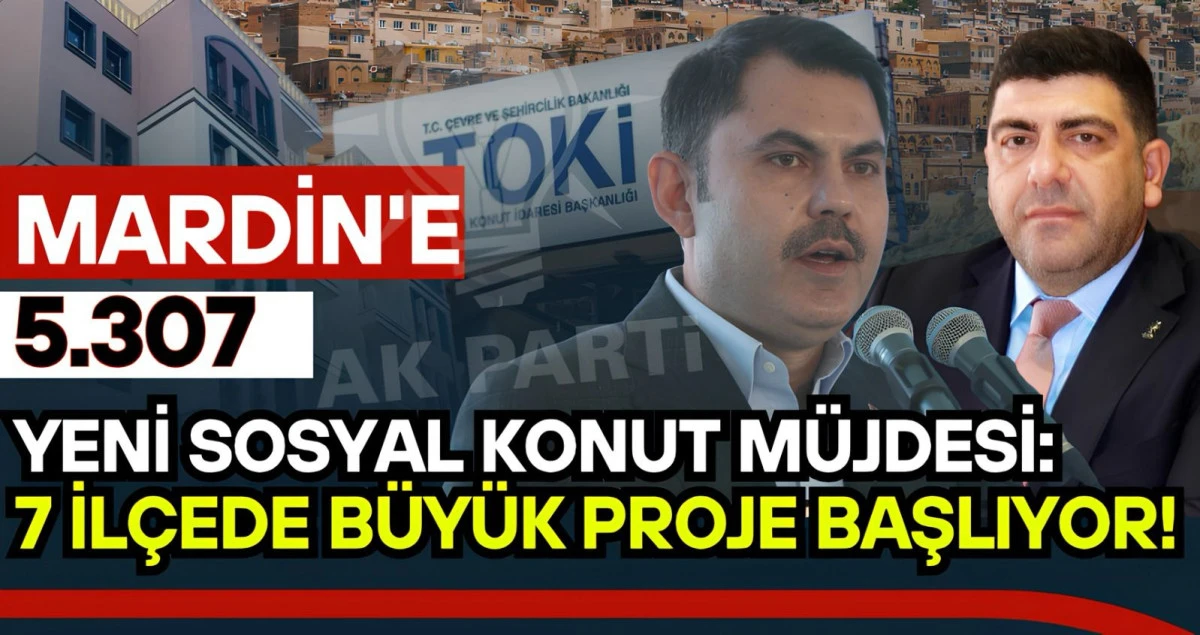 Mardin’e 5.307 Yeni Sosyal Konut Müjdesi