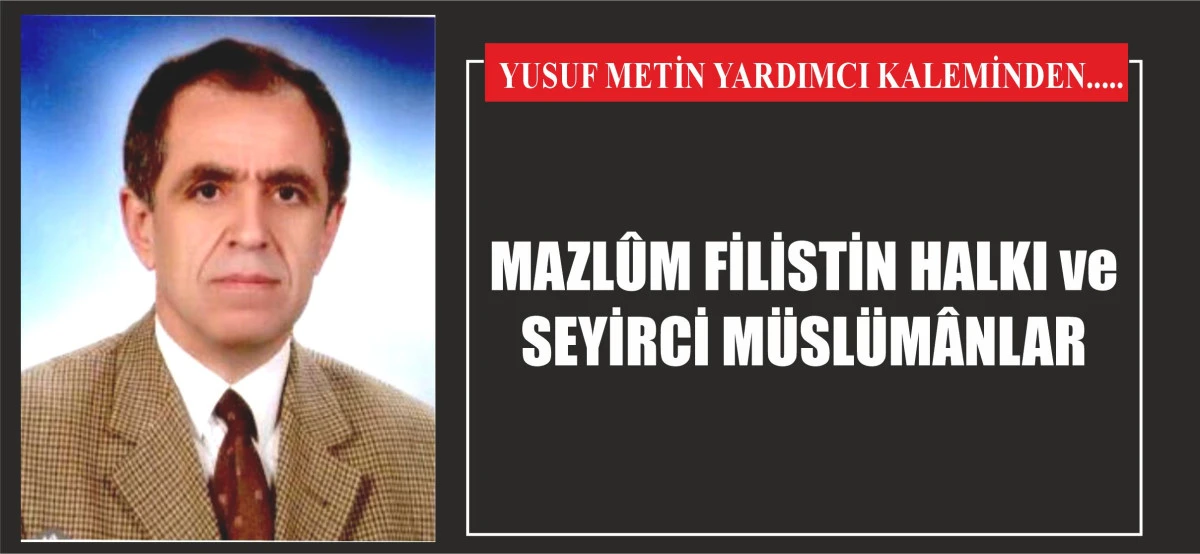 MAZLÛM FİLİSTİN HALKI ve SEYİRCİ MÜSLÜMÂNLAR