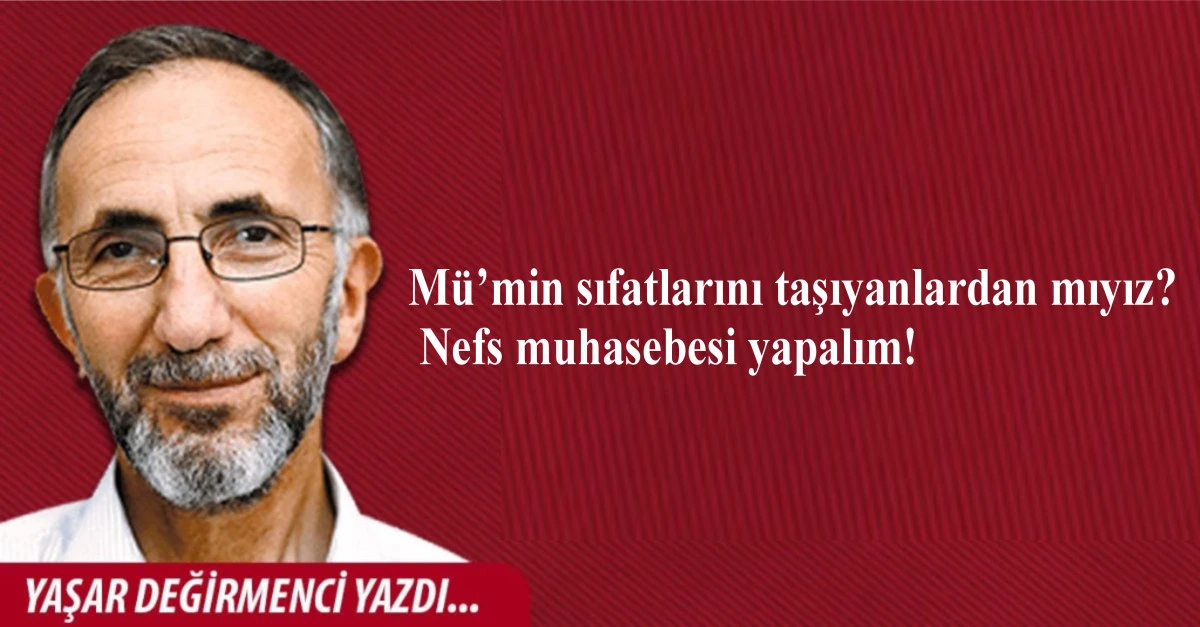 M&uuml;&rsquo;min sıfatlarını taşıyanlardan mıyız? Nefs muhasebesi yapalım!
