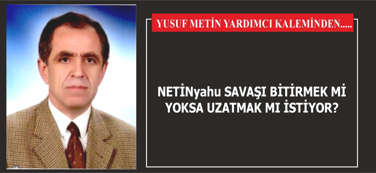 NETİNyahu SAVAŞI BİTİRMEK Mİ YOKSA UZATMAK MI İSTİYOR?