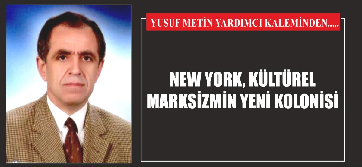 NEW YORK, KÜLTÜREL MARKSİZMİN YENİ KOLONİSİ