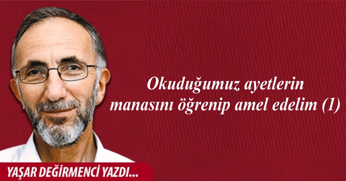 Okuduğumuz ayetlerin manasını &ouml;ğrenip amel edelim (1)