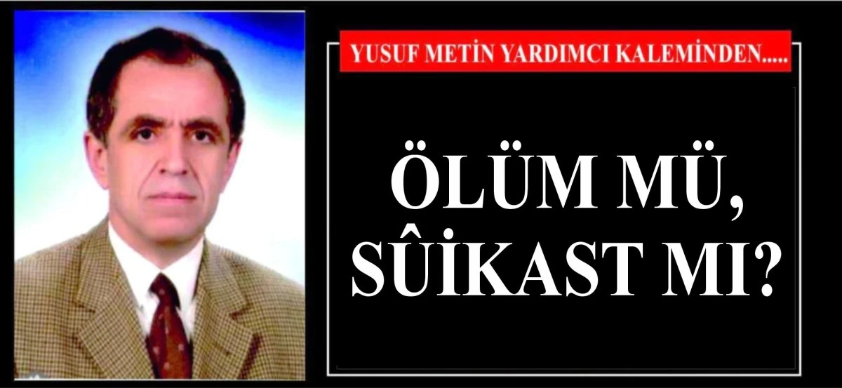 ÖLÜM MÜ, SÛİKAST MI?