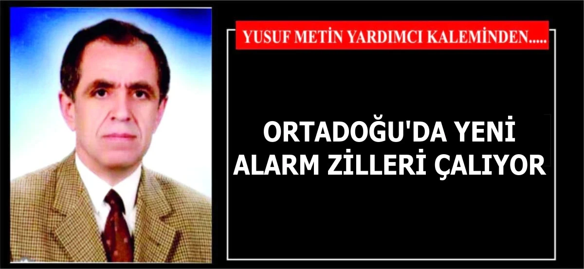 ORTADOĞU'DA YENİ ALARM ZİLLERİ &Ccedil;ALIYOR