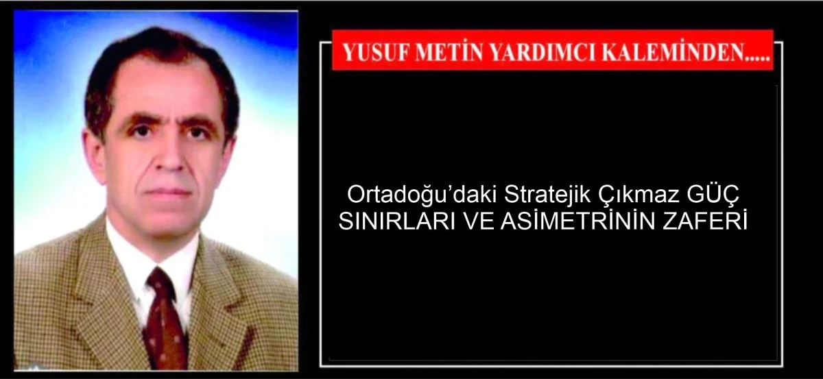 Ortadoğu&rsquo;daki Stratejik &Ccedil;ıkmaz G&Uuml;&Ccedil; SINIRLARI VE ASİMETRİNİN ZAFERİ