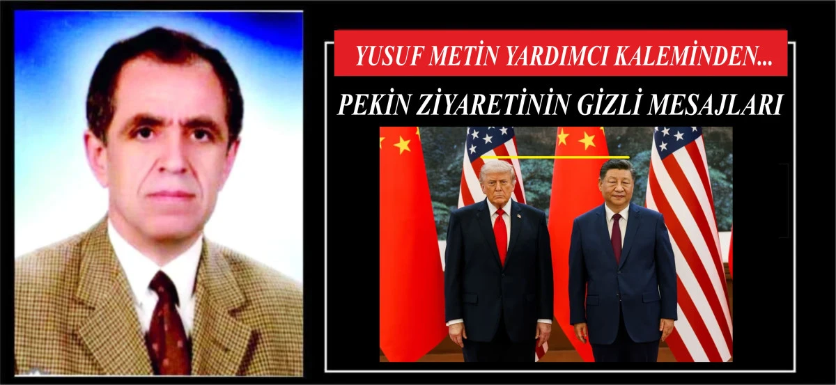 PEKİN ZİYARETİNİN GİZLİ MESAJLARI
