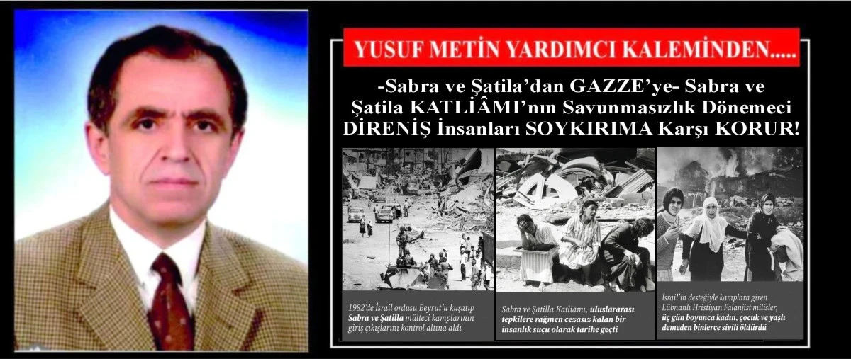 -Sabra ve Şatila&rsquo;dan GAZZE&rsquo;ye- Sabra ve Şatila KATLİ&Acirc;MI&rsquo;nın Savunmasızlık D&ouml;nemeci DİRENİŞ İnsanları SOYKIRIMA Karşı KORUR!