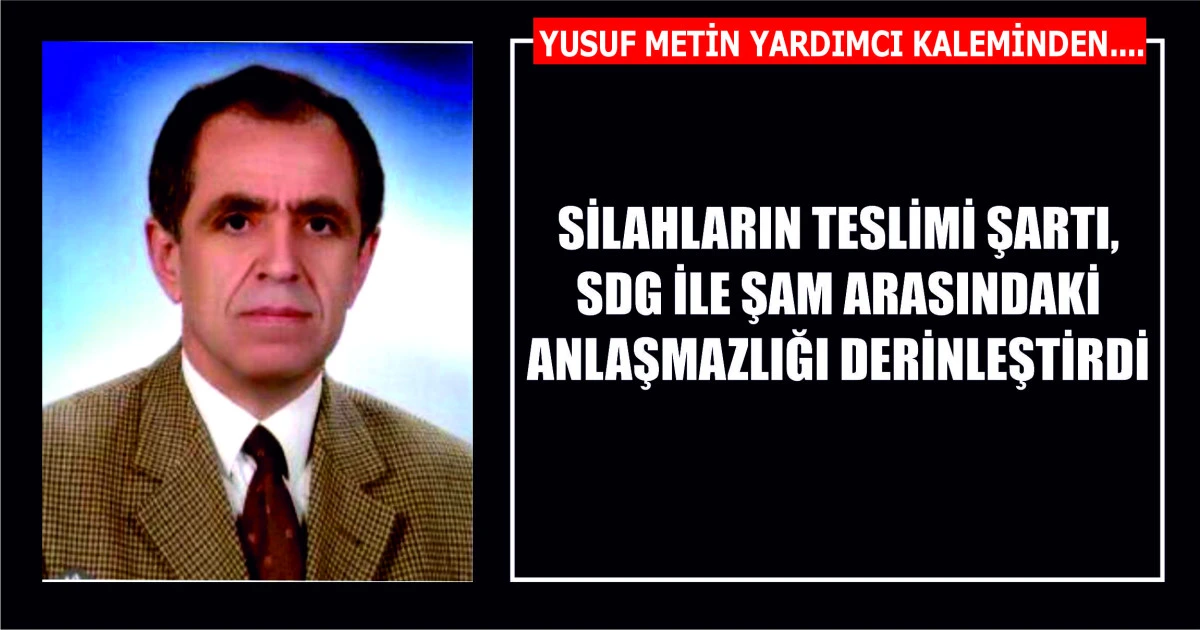 SİLAHLARIN TESLİMİ ŞARTI, SDG İLE ŞAM ARASINDAKİ ANLAŞMAZLIĞI DERİNLEŞTİRDİ