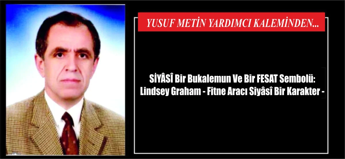 SİY&Acirc;S&Icirc; Bir Bukalemun Ve Bir FESAT Sembol&uuml;: Lindsey Graham - Fitne Aracı Siy&acirc;s&icirc; Bir Karakter -