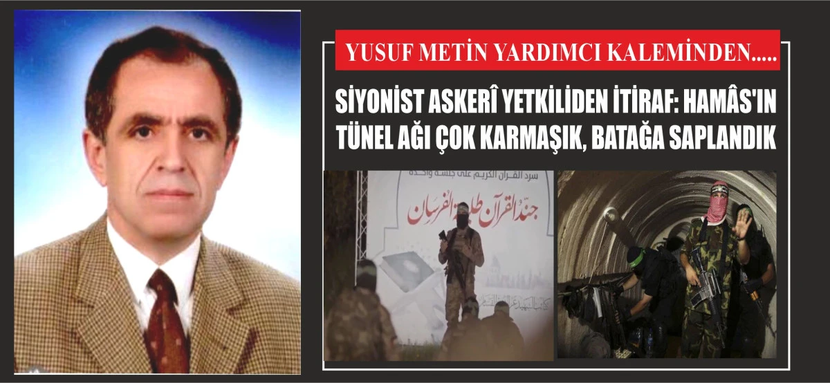 SİYONİST ASKERÎ YETKİLİDEN İTİRAF: HAMÂS'IN TÜNEL AĞI ÇOK KARMAŞIK, BATAĞA SAPLANDIK