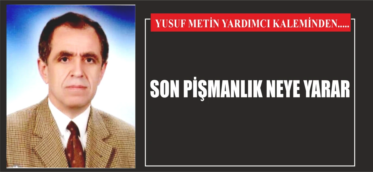 SON PİŞMANLIK NEYE YARAR