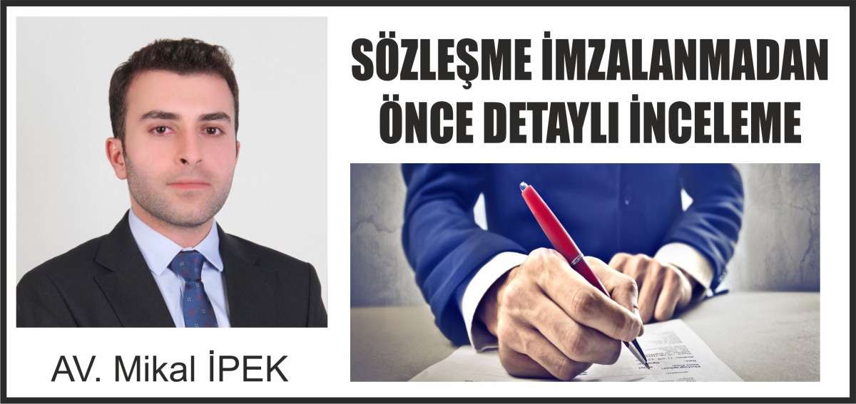 SÖZLEŞME İMZALANMADAN ÖNCE DETAYLI İNCELEME