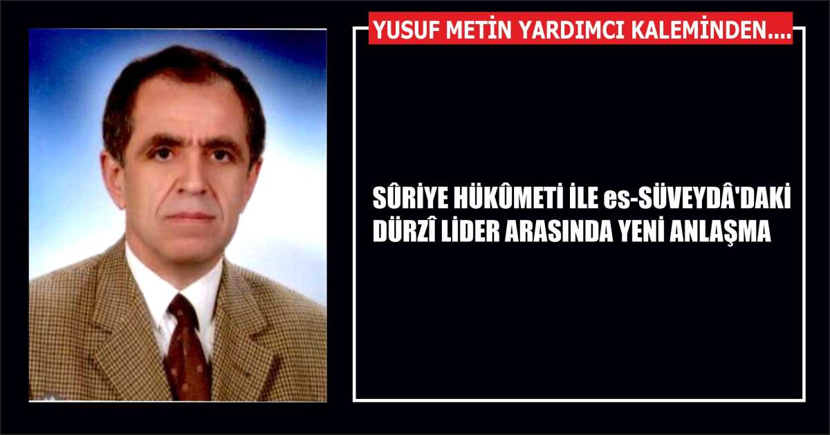 SÛRİYE HÜKÛMETİ İLE es-SÜVEYDÂ'DAKİ DÜRZÎ LİDER ARASINDA YENİ ANLAŞMA