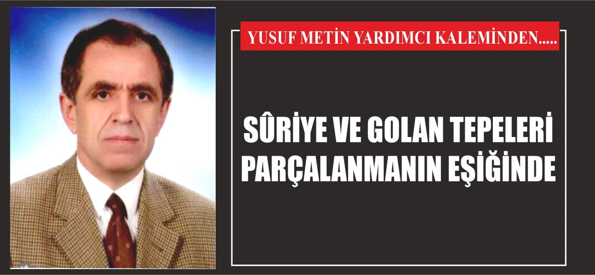 SÛRİYE VE GOLAN TEPELERİ PARÇALANMANIN EŞİĞİNDE