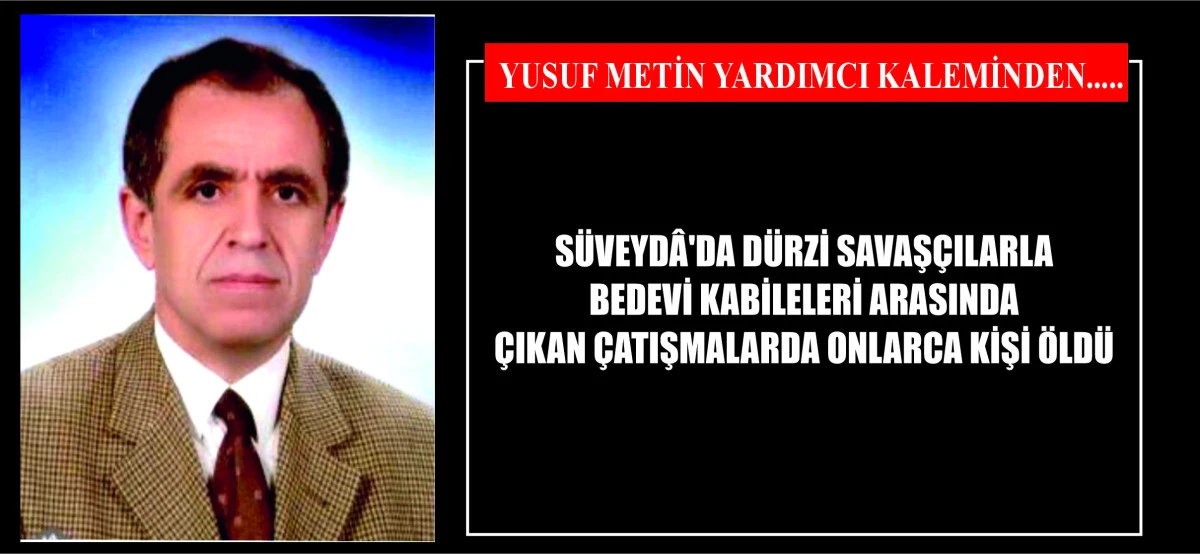 SÜVEYDÂ'DA DÜRZİ SAVAŞÇILARLA BEDEVİ KABİLELERİ ARASINDA ÇIKAN ÇATIŞMALARDA ONLARCA KİŞİ ÖLDÜ