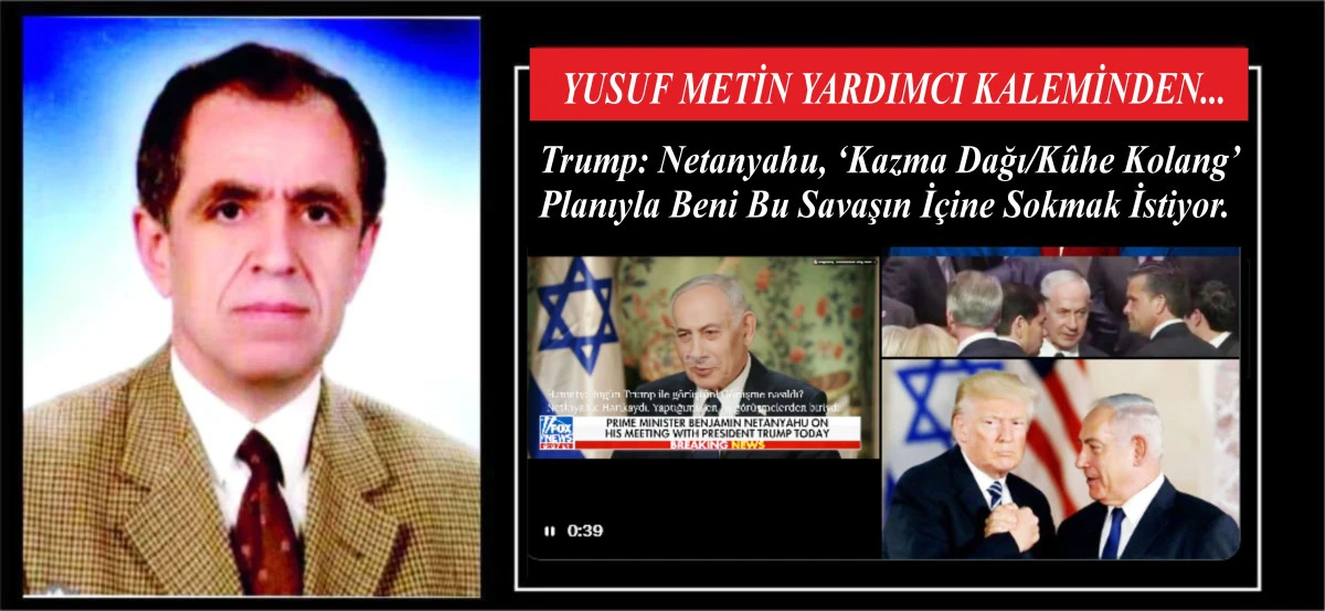 Trump: Netanyahu, &lsquo;Kazma Dağı/K&ucirc;he Kolang&rsquo; Planıyla Beni Bu Savaşın İ&ccedil;ine Sokmak İstiyor.