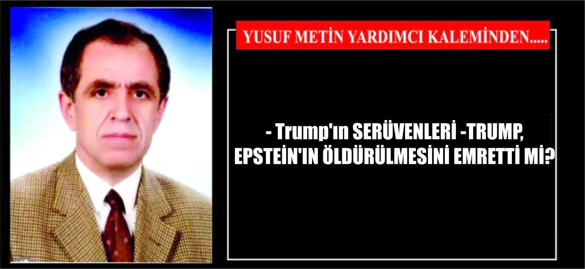 - Trump'ın SER&Uuml;VENLERİ -TRUMP, EPSTEİN'IN &Ouml;LD&Uuml;R&Uuml;LMESİNİ EMRETTİ Mİ?